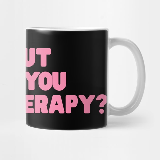 Okay But Have You Tried Therapy TShirt | Mental Health Shirt | Counselor Shirt, Funny Meme Shirt, Ironic by ILOVEY2K